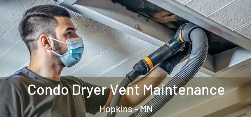  Condo Dryer Vent Maintenance Hopkins - MN