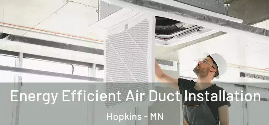  Energy Efficient Air Duct Installation Hopkins - MN