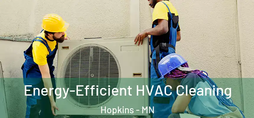  Energy-Efficient HVAC Cleaning Hopkins - MN