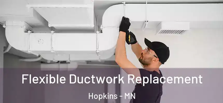  Flexible Ductwork Replacement Hopkins - MN