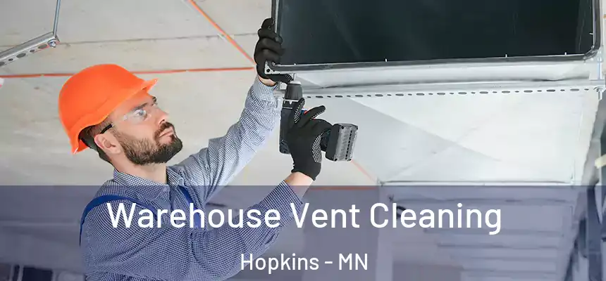 Warehouse Vent Cleaning Hopkins - MN
